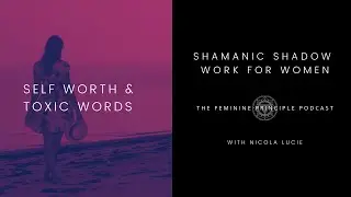 Toxic Words That Damage Your Self-Worth - The Hidden Language We Use - Shadow Work for Women