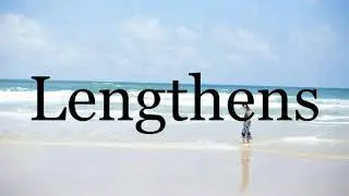 How To Pronounce Lengthens🌈🌈🌈🌈🌈🌈Pronunciation Of Lengthens