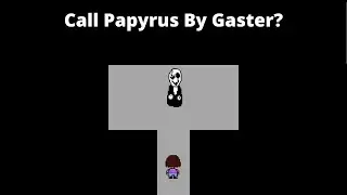 What Happens If You Call Papyrus In Gaster's Room?