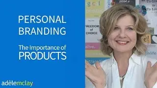 Video 6 – Personal Branding – The importance of Products