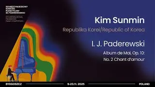 Kim Sunmin – I. J. Paderewski – Album de Mai, Op. 10: No. 2 Chant d’amour (Paderewski 2025)