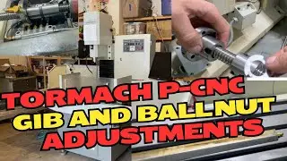 Tormach PCNC 1100... Let the Tinkering Begin! Cleaning, Gib and Ball screw / nut adjustment CNC