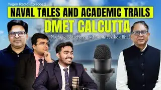 Yugen Radio I Episode 2 I Naval Tales and Academic Trails: DMET Calcutta I  Cmde Ashok Bhal (Retd.)