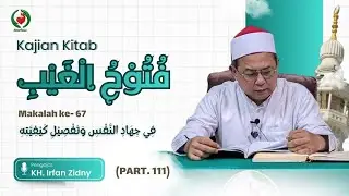 KAJIAN KITAB FUTUHUL GHAIB (BAGIAN 111) || KH. IRFAN ZIDNY