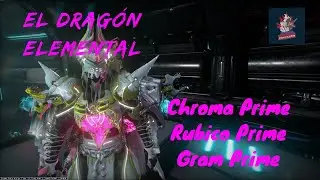 El Drag&oacute;n - Chroma Prime, Rubico Prime y Gram Prime Builds y mi opini&oacute;n sobre los pr&oacute;ximos nerfeos.