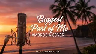 Biggest part of me - [Smooth Vesion] RnB / Soul - Cover