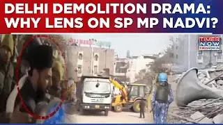 Delhi Demolition: Who Fanned 'Flames Of Fury'? Police Lens On SP MP Mohibbullah Nadvi Because...