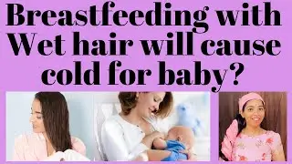 Breastfeeding with Wet hair will cause cold for baby?