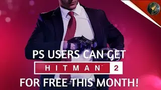 PS Plus Users Can Get HITMAN 2 For Free, Right Now! Here's How