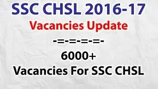 SSC CHSL 2016-17 Vacancies Updates || SSC CHSL Recruitment 2016