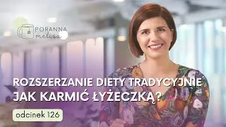 #PorannaMelisa 126: Rozszerzanie diety ŁYŻECZKĄ - jak to zrobić i czy w ogóle warto?