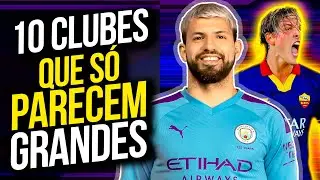 10 clubes que PARECEM grandes, mas NÃO SÃO