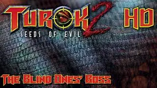 Turok 2: Seeds of Evil: The Blind Ones&rsquo; Boss HD