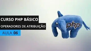 Curso PHP B&aacute;sico - Operadores de Atribui&ccedil;&atilde;o - Aula 06