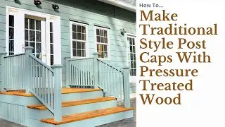 How To Make Custom Pressure Treated Deck Post Caps