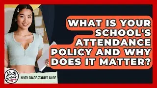 What Is Your School's Attendance Policy And Why Does It Matter? - Ninth Grade Starter Guide