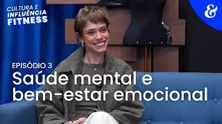 Cultura e influ&ecirc;ncia fitness I Ep 3: sa&uacute;de mental e bem-estar emocional