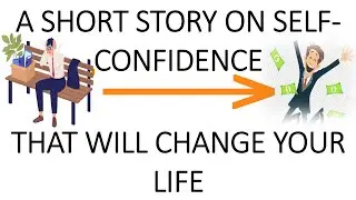 A SHORT STORY ON SELF-CONFIDENCE | THAT WILL CHANGE YOUR LIFE | MOTIVATIONAL STORIES IN ENGLISH