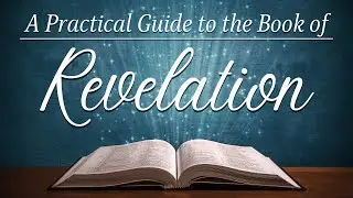 A Practical Guide to the Book of Revelation | Pastor Bezaleel Cummings | Revelation 1