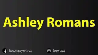 How To Pronounce Ashley Romans
