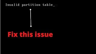 How to fix Invalid partition table error