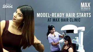 Model Prepping for a Perfect Hair Look with Expert Care at MAX Hair Clinic | Dr.Nikita