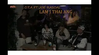 C.T.A FT JOE RASCAL - LAM I THAI ANG (OFFICIAL)