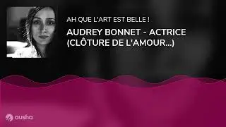 AUDREY BONNET - ACTRICE (CL&Ocirc;TURE DE L'AMOUR...)