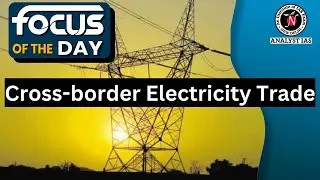 Cross Border Electricity Trade  | Focus Of The Day | UPSC | ANALYST IAS