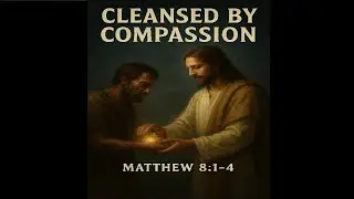 🫶 Cleansed by Compassion | Matthew 8:1&ndash;4 | Acts 433 Church 🫶 Pastor Matthew Webster