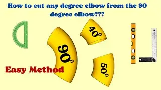 How to mark and cut 40 degree elbow and 50 degree elbow  from 90 degree elbow with Easy Method?