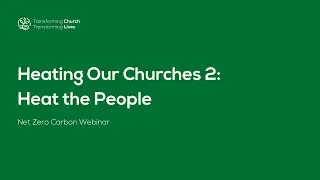 Net Zero Carbon Webinar | Heating Our Churches 2: Heat the People