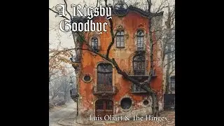 A Rigsby Goodbye -Luis Oliart & The Hinges