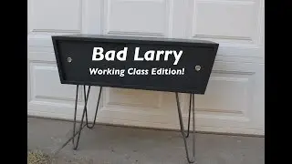 Bad Larry - The Working Class Model!