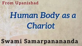 Human Body as a Chariot | Swami Samarpanananda | From Kathopanishad (English)