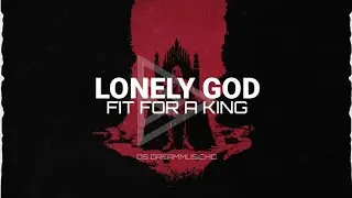 Fit For A King - Lonely God (Lyrics)