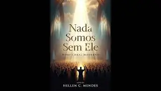 Nada  Somos Sem Ele . Letra  e M&uacute;sica de Hellen C. Mendes 