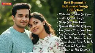 Best Romantic Bollywood Songs Collection 💞 | Pure Love | Soulful Melodies