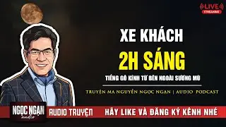 Tuyển Tập Truyện Ma: Xe Khách 2H Sáng – Tiếng Gõ Kính Từ Bên Ngoài Sương Mù
