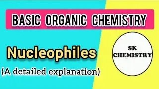 3.Nucleophiles: A detailed explanation || Basic concepts of organic chemistry || SK Chemistry