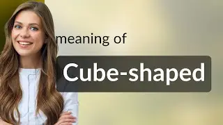 Cube-shaped | meaning of CUBE-SHAPED