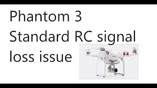 Phantom 3 Standard RC Signal Loss issue - Aug 17