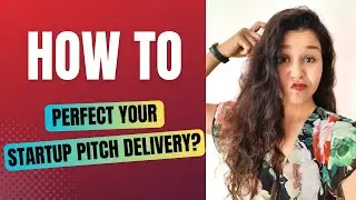 How to Perfect Your Startup Pitch Delivery?