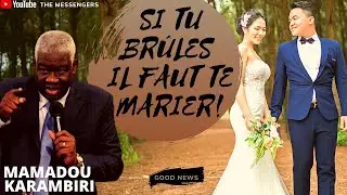 SI TU BRÛLES IL FAUT TE MARIER !!! | MAMADOU KARAMBIRI