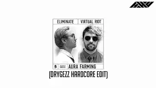 Virtual Riot & Eliminate - Aura Farming @DRYGEZZ  Hardcore Edit)