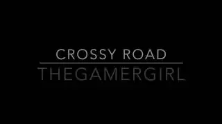 Crossy Road|TheGamerGirl