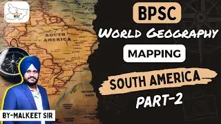 BPSC | World Geography Mapping | South America Part 2 | By Malkeet Sir