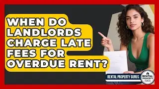 When Do Landlords Charge Late Fees For Overdue Rent? - Rental Property Gurus