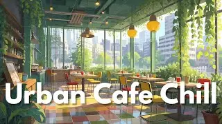 Urban Cafe Chill ☕ Chill Vibes at the Caf&eacute; for perfect for relaxing and studying 🫖 Calm Audio Vibes