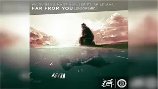 WildVibes & Martin Miller ft. Arild Aas - Far From You (Lenso Remix)